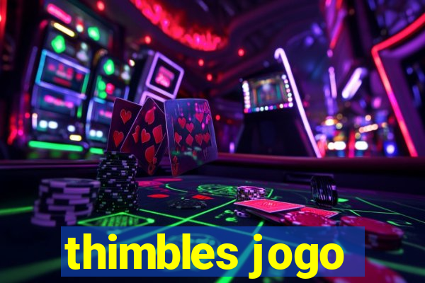 thimbles jogo